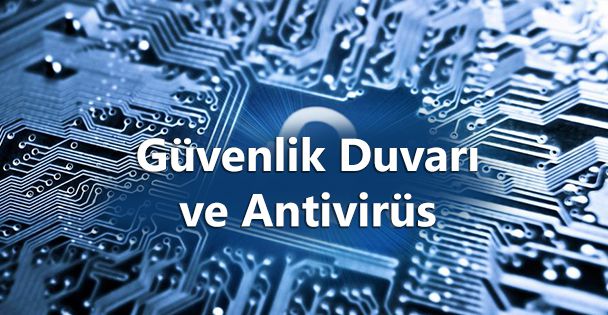 Güvenlik Duvarı ve Antivirüs